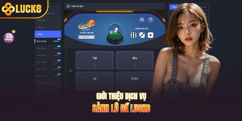 Giới thiệu dịch vụ sảnh lô đề LUCK8