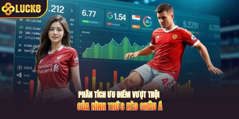 Phân tích ưu điểm vượt trội của hình thức kèo châu á