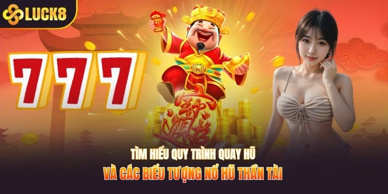 Tìm hiểu quy trình quay hũ và các biểu tượng nổ hũ thần tài